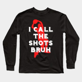 I call the shots bruh Long Sleeve T-Shirt